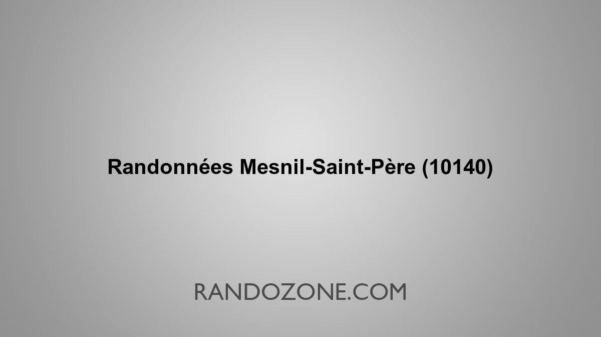 Randonnées Mesnil-Saint-Père 10140 Topos et tracés GPS : les meilleurs ...