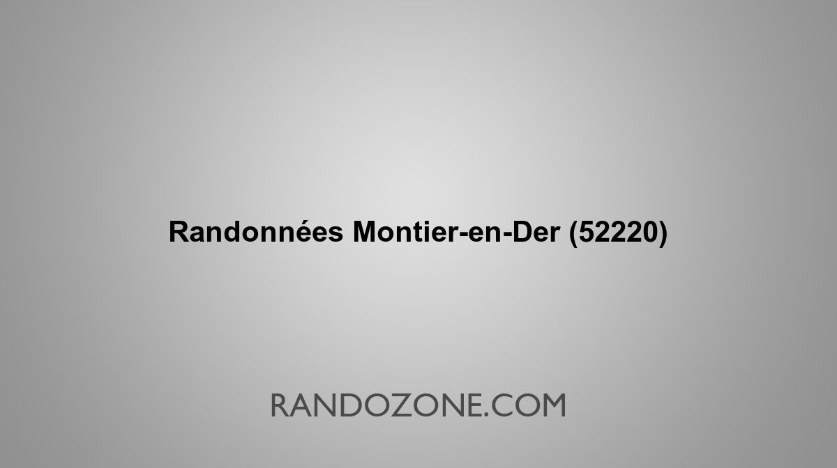 Randonnées Montier-en-Der 52220 Topos et tracés GPS : les meilleurs ...