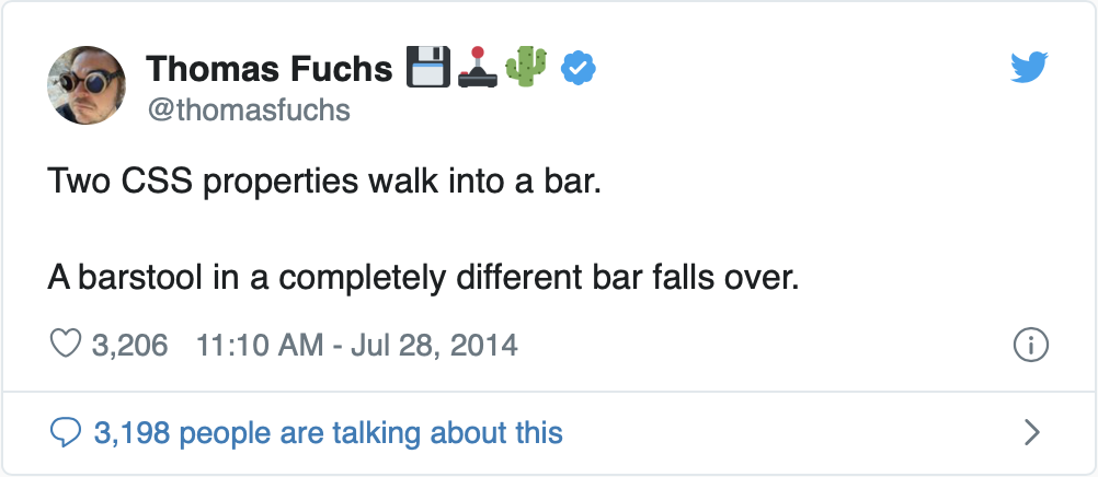 Tweet: Two CSS properties walk into a bar. A barstool in a completely different bar falls over.