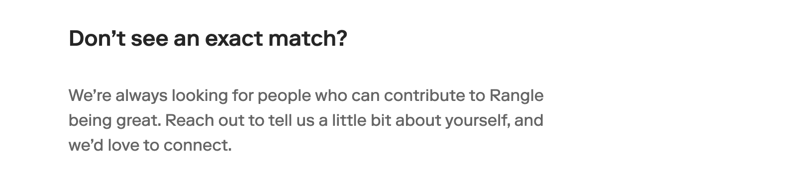 Don't see an exact match? We're always looking for people who can contribute to Rangle being great.