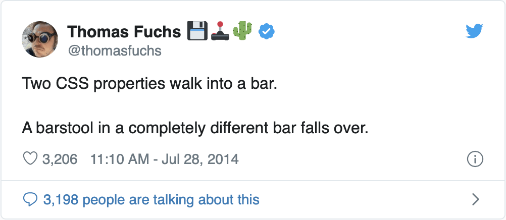Tweet: Two CSS properties walk into a bar. A barstool in a completely different bar falls over.