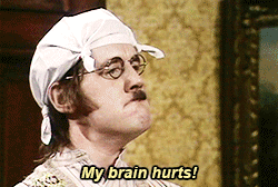 gif of D.P. Gumby with text "My brain hurts!"