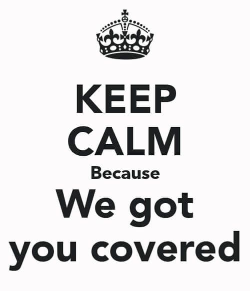 Keep calm because we got you covered