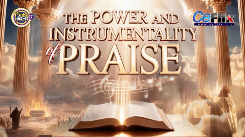 Documentary - The Power and Instrumentality of Praise - Ceflix Tv