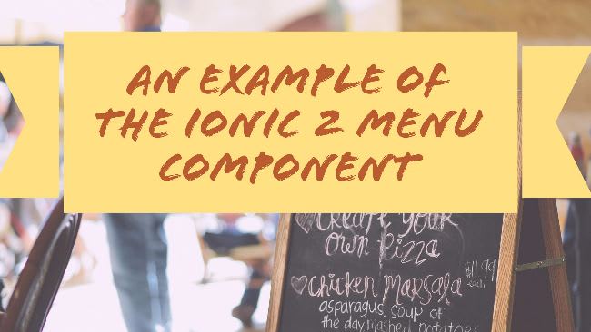 An example of the Ionic 2 Menu Component