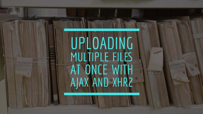 Uploading multiple files at once with Ajax and XHR2