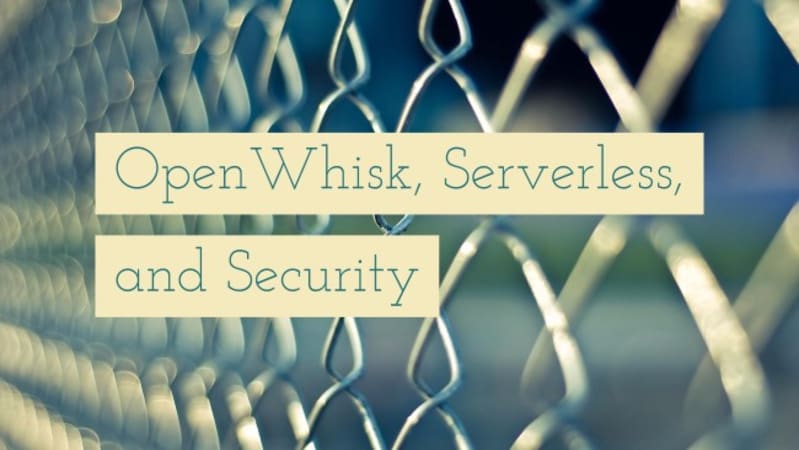 OpenWhisk, Serverless, and Security - a POC