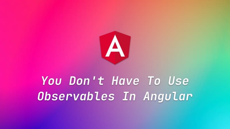 You Don’t Have To Use Observables In Angular You Don’t Have To Use Observables In Angular