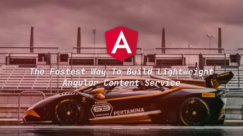 The Fastest Way To Build Lightweight Angular Content Service The Fastest Way To Build Lightweight Angular Content Service
