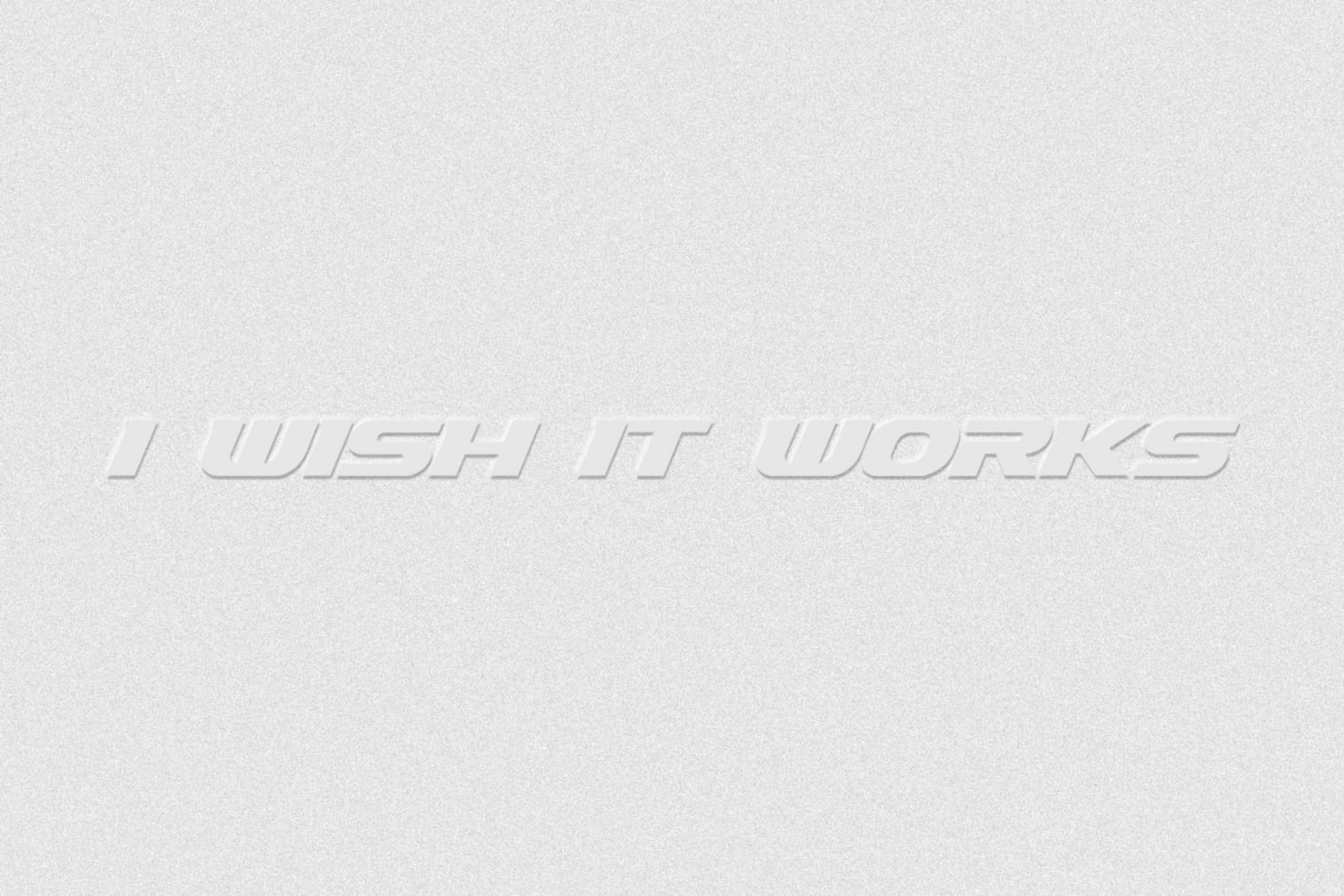 I WISH IT WORKS