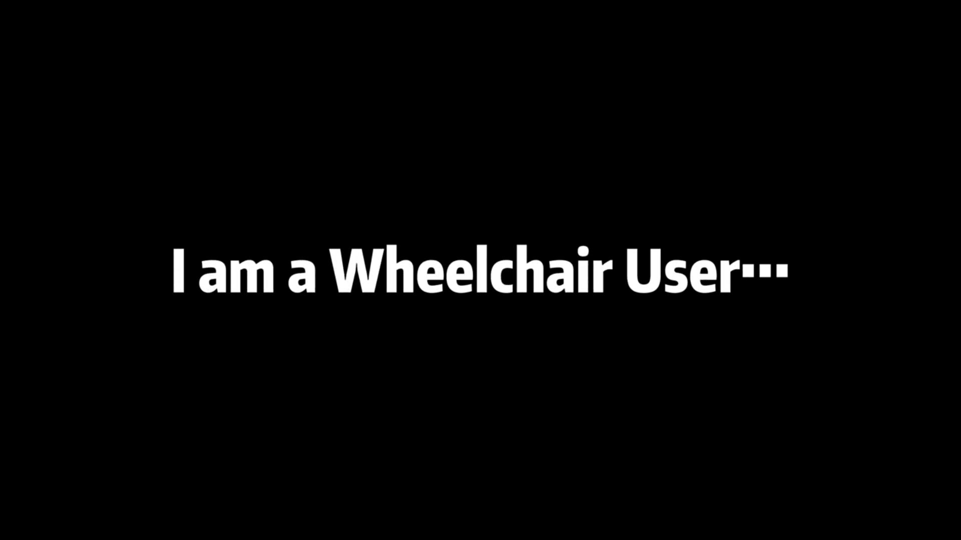 I am a wheelchair user