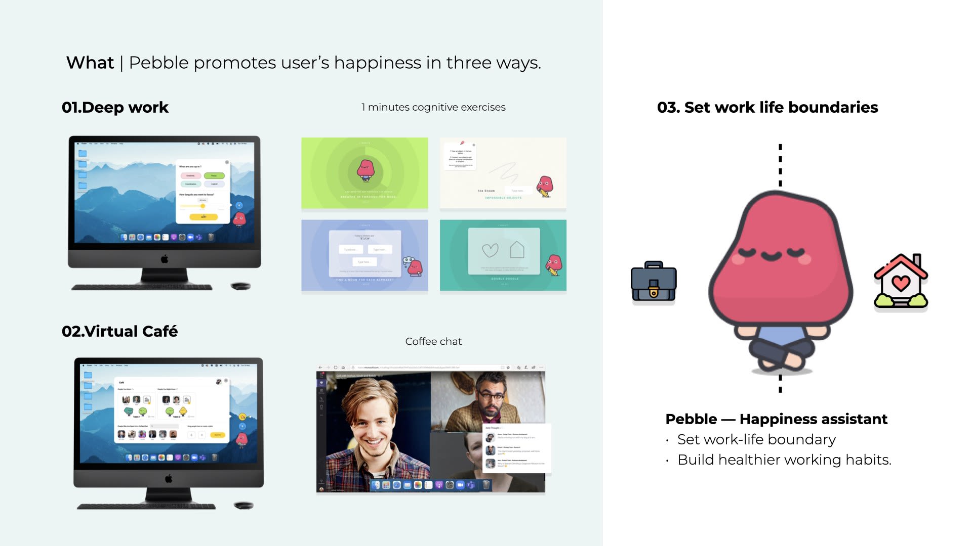 Pebble promotes remote worker’s happiness in three ways. 