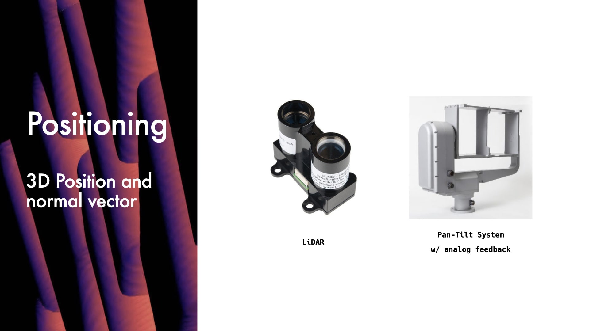 The positioning system is placed on a flat surface within the range of 0.2m to 5m from the user. It is composed of a pan-tilt platform, LiDAR, and a NoIR camera. A computer vision algorithm running on