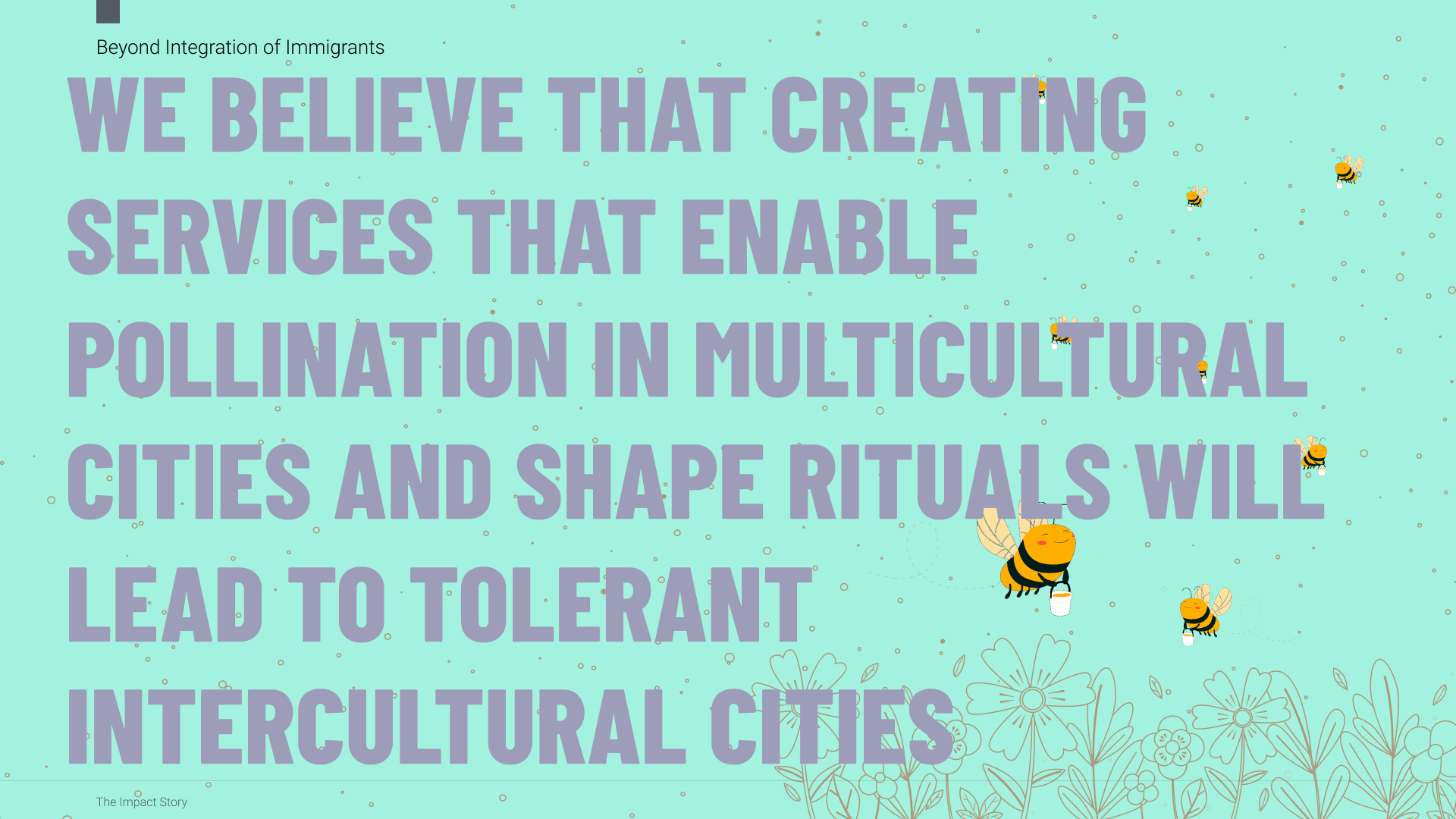 We believe that creating services that enable pollination in multicultural cities and shape rituals will create tolerance