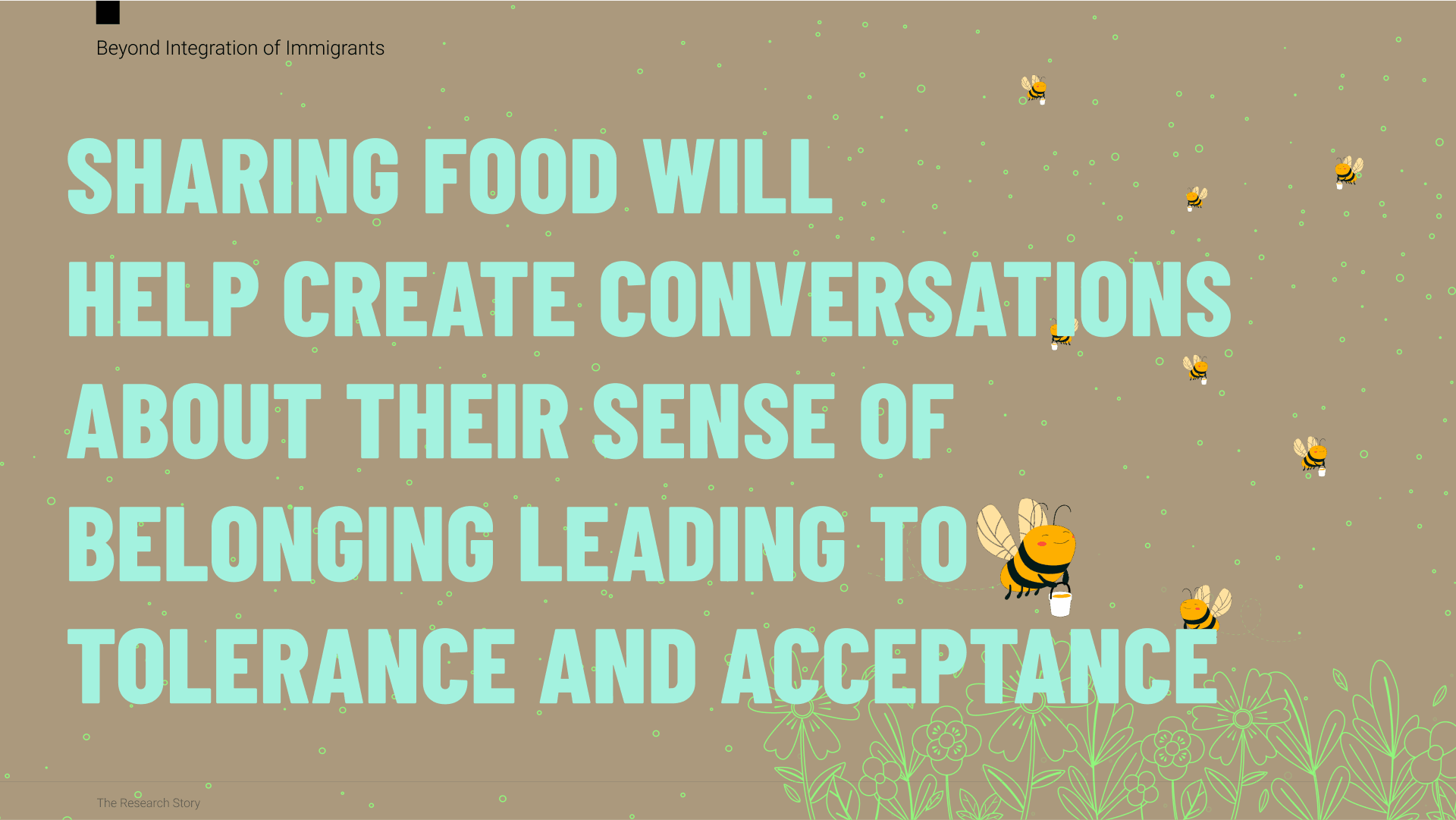 Sharing food will  help create conversations about their sense of belonging leading to tolerance and acceptance