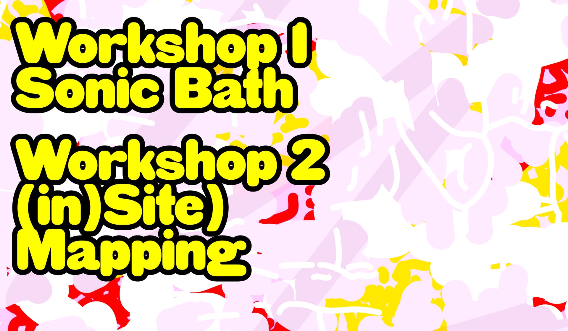  Large graphic showcasing Workshop 1: Sonic Bath and Workshop 2: in(Site) Mapping.