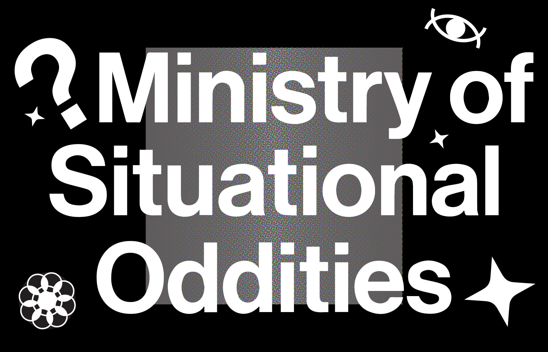 White large text covering black background. Ministry of Situational Oddities its said, with a misplaced question-mark