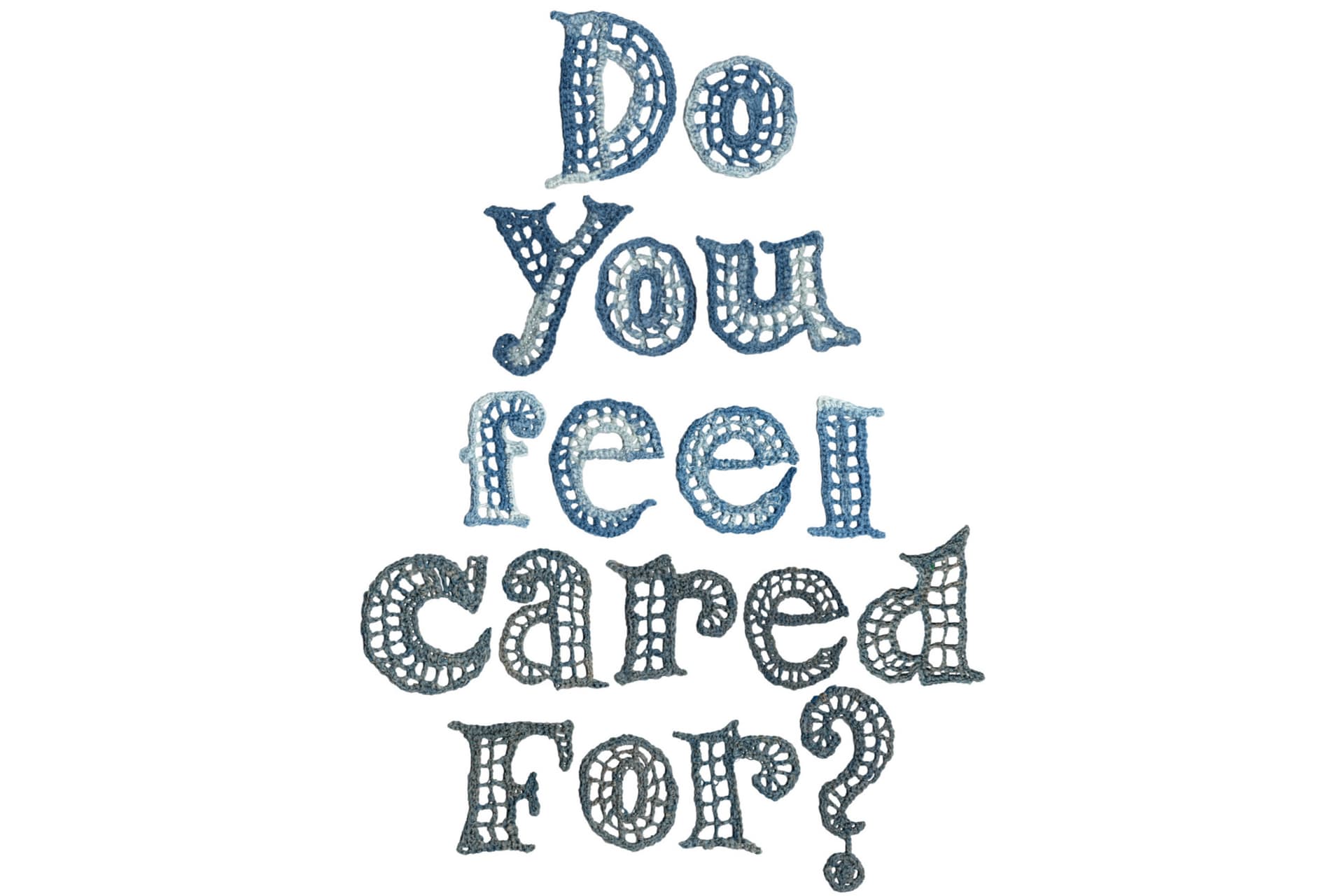 laced crocheted letters saying 'Do you feel cared for?'