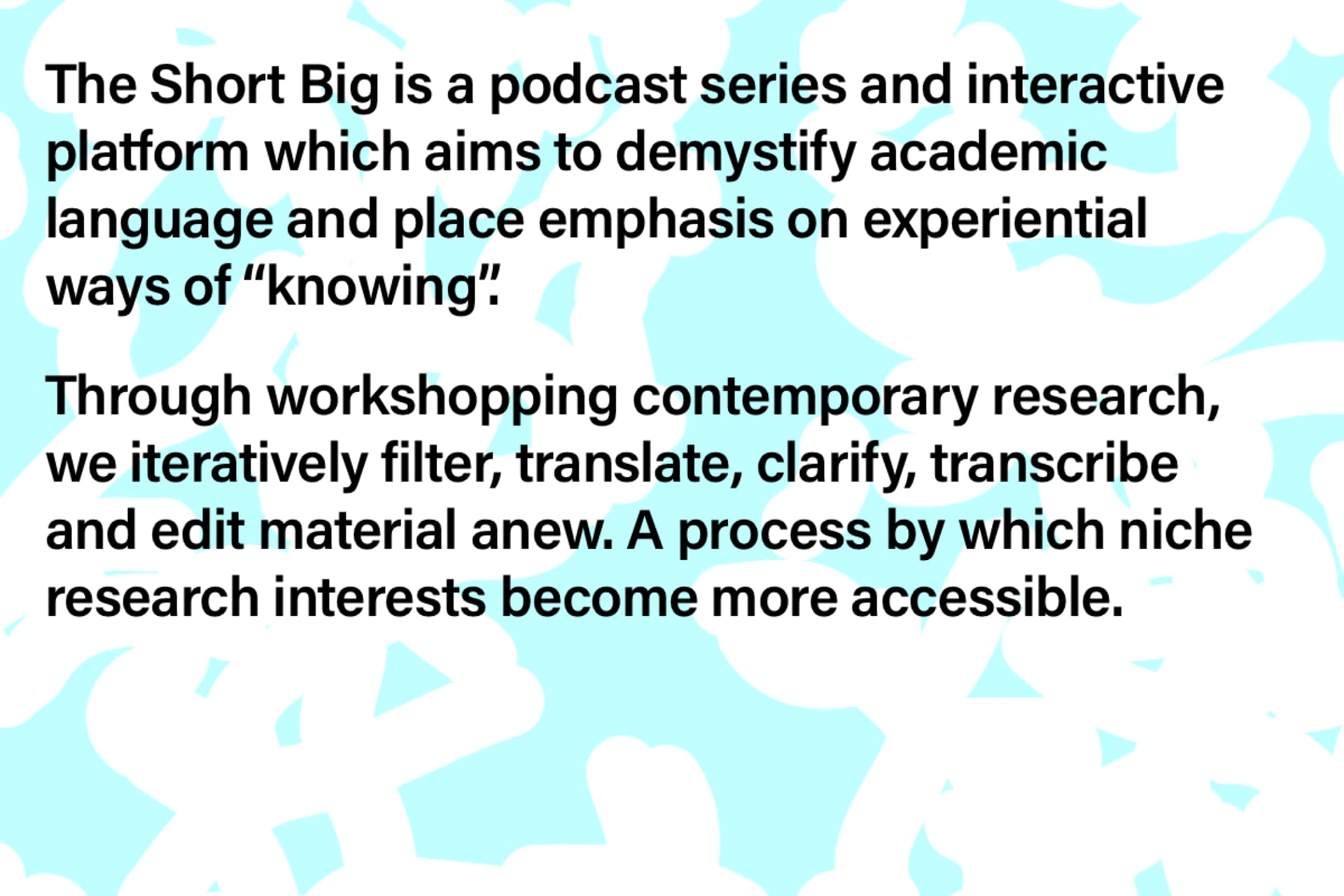The Short Big is a podcast series and interactive platform which aims to demystify academic language