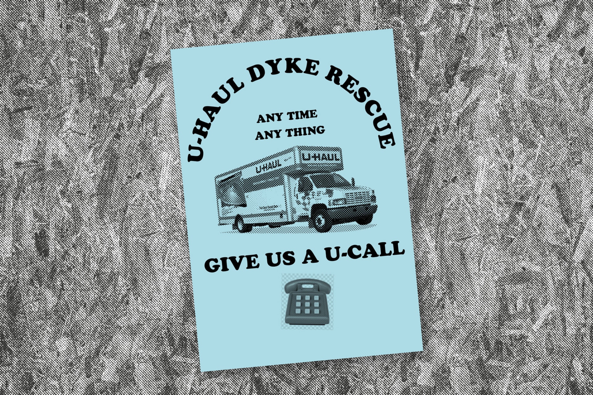 A retro blue flyer with the text "U-Haul Dyke Rescue: any time, any thing, Give us a U-Call" and a picture of a moving van