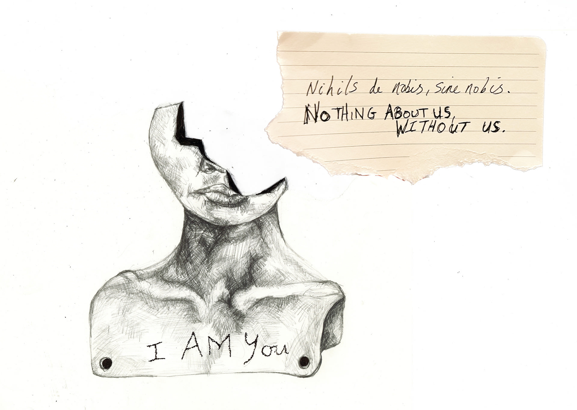 pencil drawing of a head and shoulder. head shattered off above nose. writing on lined paper saying: nothing about us without us