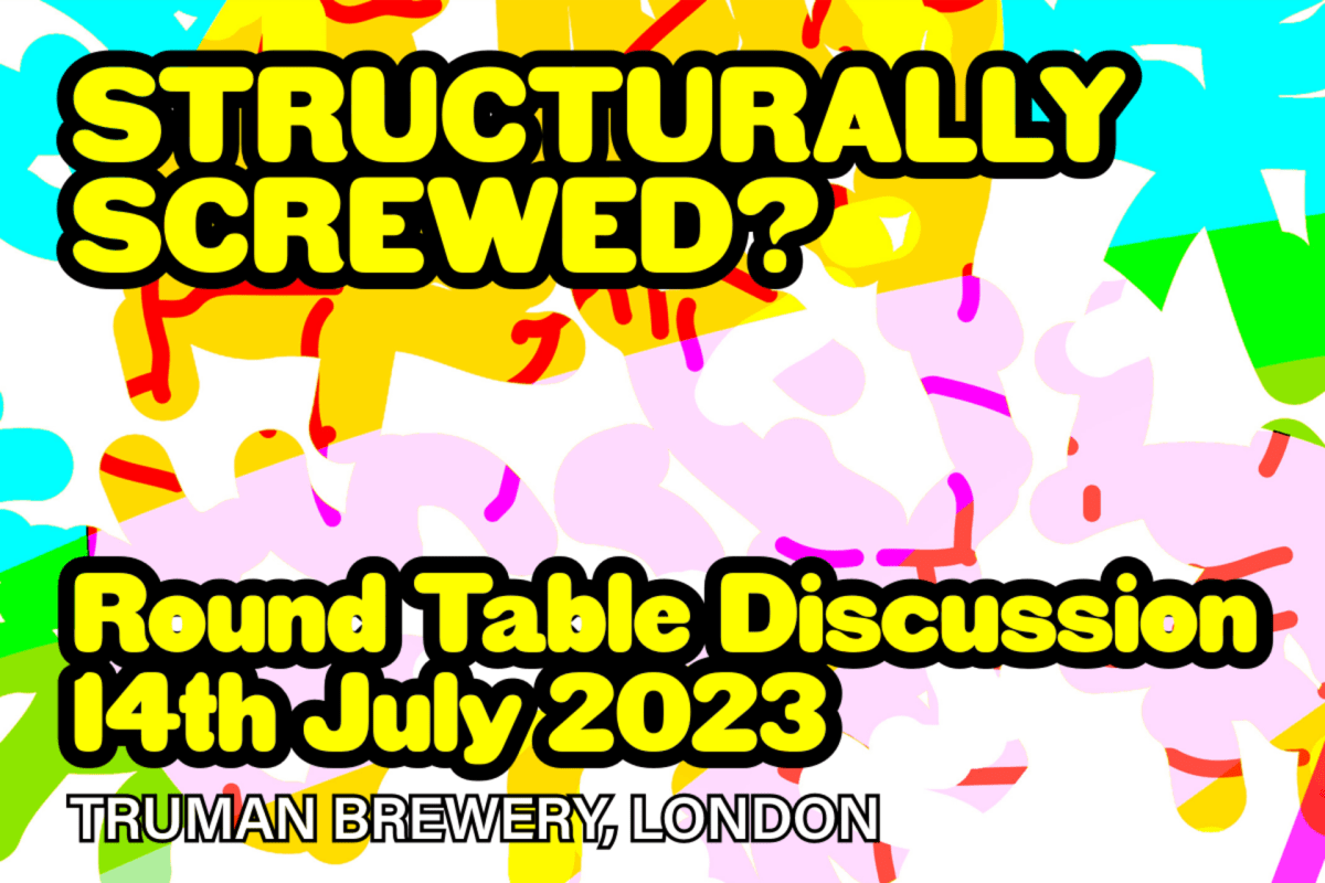 Structurally Screwed? A roundtable discussion at Truman Brewery on 13th July 2023.