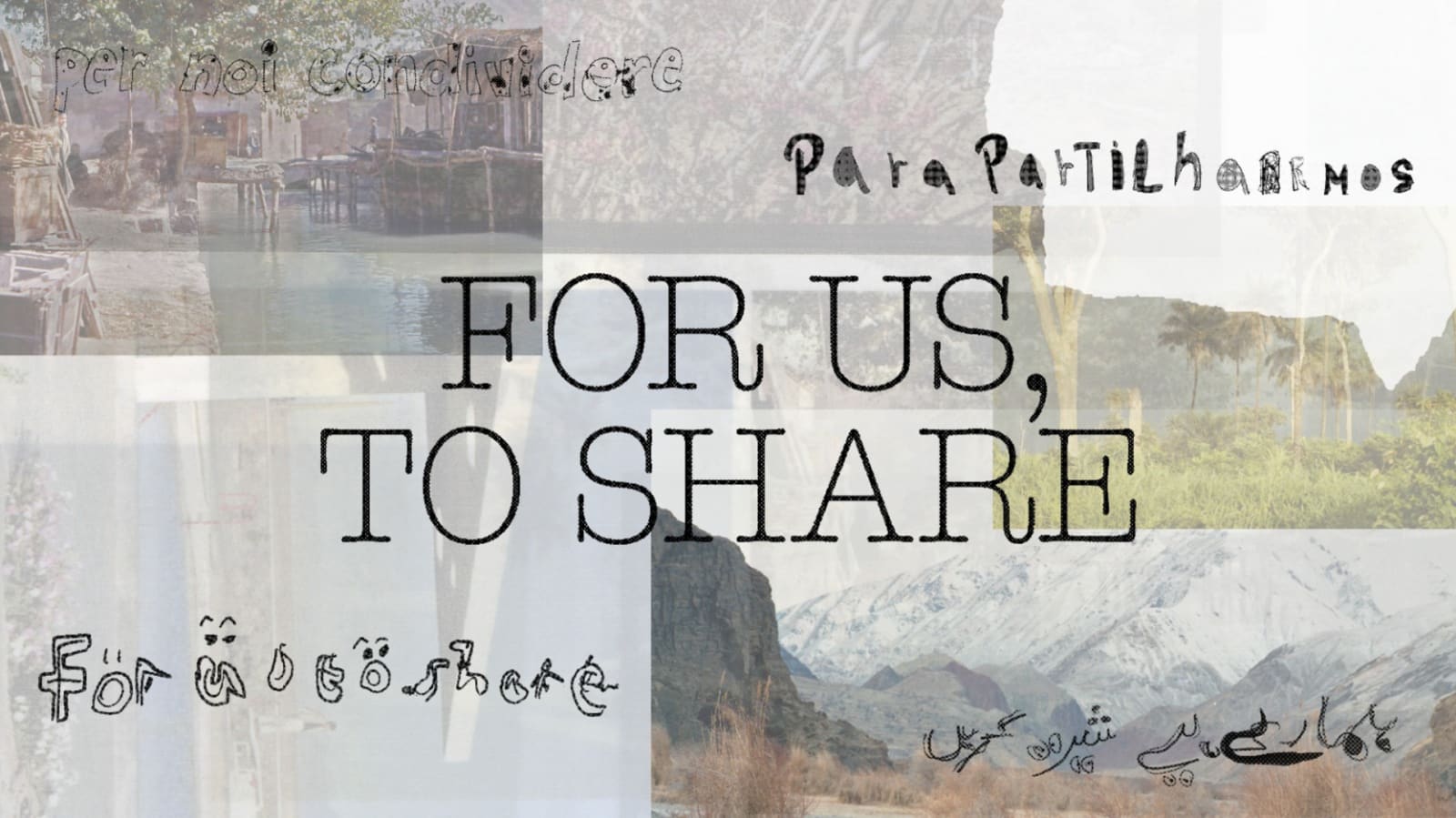 Project title "For us, to share" is written in the mother tongues of workshop participants over a collaged landscape. 