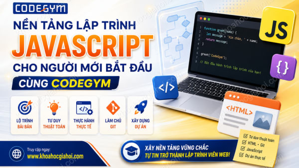 Khóa Học Nền Tảng Lập Trình Javascript Cho Người Mới Bắt Đầu Cùng Codegym