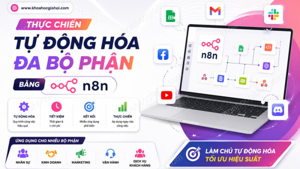 Khóa Học Thực Chiến Tự Động Hóa Đa Bộ Phận Bằng N8N