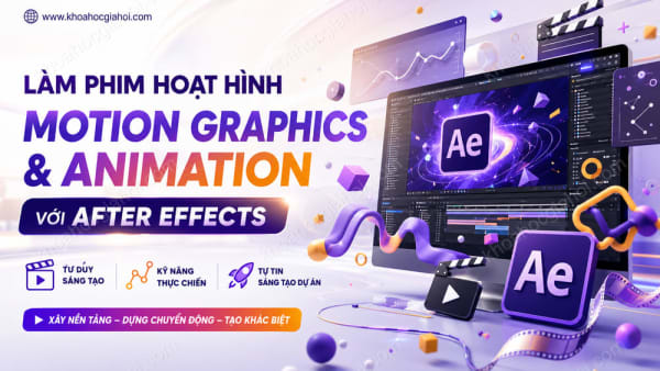 Khóa Học Làm Phim Hoạt Hình Motion Graphics & Animation Với After Effects