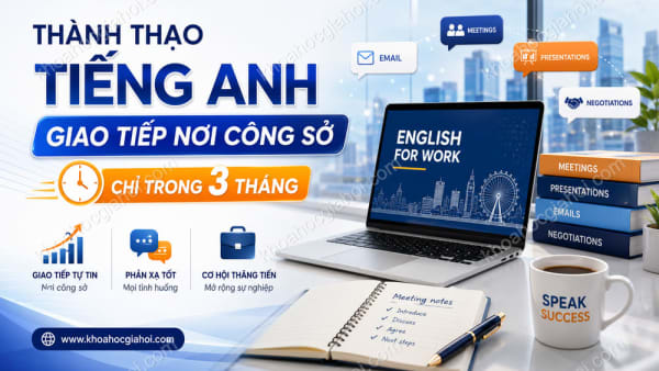 Khóa Học Thành Thạo Tiếng Anh Giao Tiếp Nơi Công Sở Chỉ Trong 3 Tháng