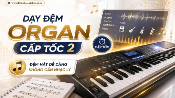 Khóa Học Dạy Đệm Organ Cấp Tốc 2