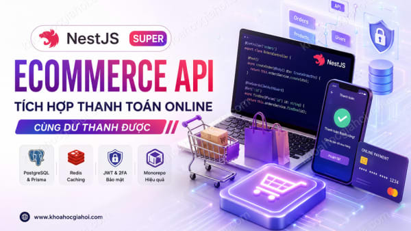 Khóa Học Nest.js Super Dự Án Ecommerce Api Tích Hợp Thanh Toán Online Cùng Dư Thanh Được
