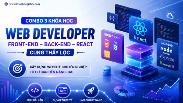 Combo 3 Khóa Học Web Developer: Front-end, Back-end & React Cùng Thầy Lộc