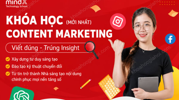 Khóa Học Content Marketing Mới Nhất – Viết Nội Dung Writer, Creater & Seo Cùng MindX