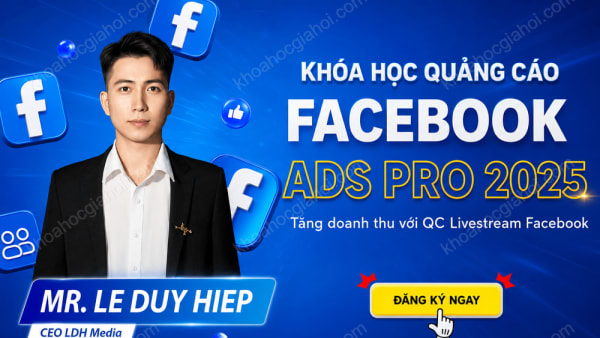 Khóa Học Facebook Ads Pro 2025 – Làm Chủ Quảng Cáo Facebook, Tăng Gấp 3 Doanh Số Trong 30 Ngày