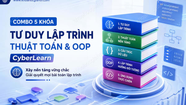 Combo 5 Khóa Tư Duy Lập Trình, Thuật Toán Nền Tảng & Lập Trình Hướng Đối Tượng CyberLearn