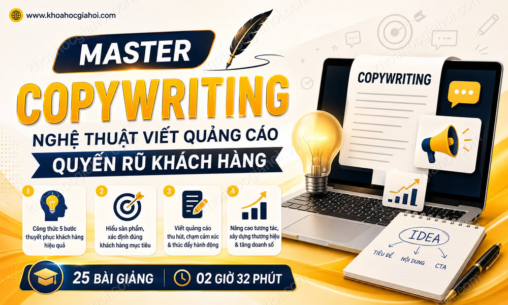 Khóa Học Master Copywriting - Nghệ Thuật Viết Quảng Cáo Quyến Rũ Khách Hàng