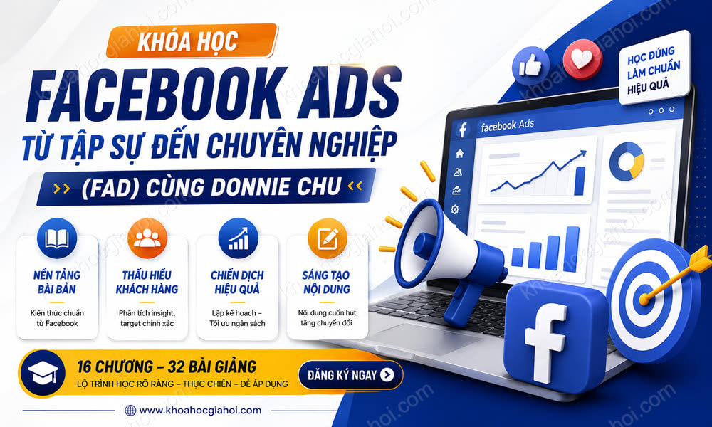 Khóa Học Quảng Cáo Facebook Ads Từ Tập Sự Đến Chuyên Nghiệp (FAD) Cùng Donnie Chu