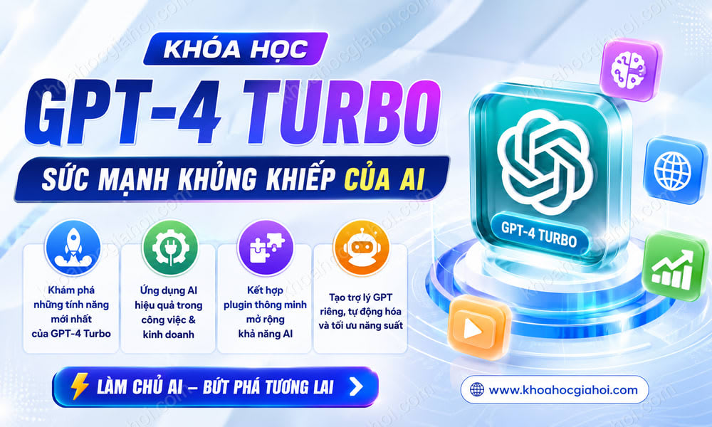 Khóa Học GPT - 4 Turbo - Sức Mạnh Khủng Khiếp Của 1 Siêu AI