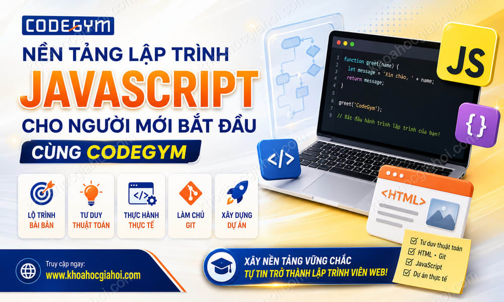 Khóa Học Nền Tảng Lập Trình Javascript Cho Người Mới Bắt Đầu Cùng Codegym