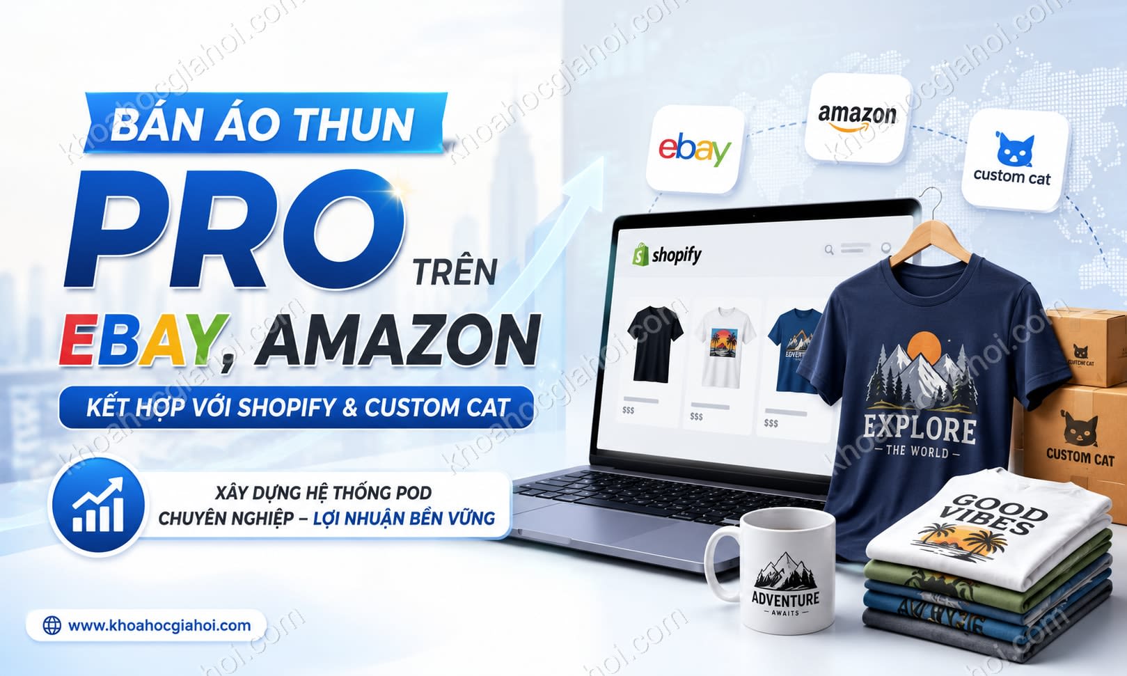 Khóa Học Bán Áo Thun Pro Trên Ebay, Amazon Kết Hợp Với Shopify Và Custom Cat