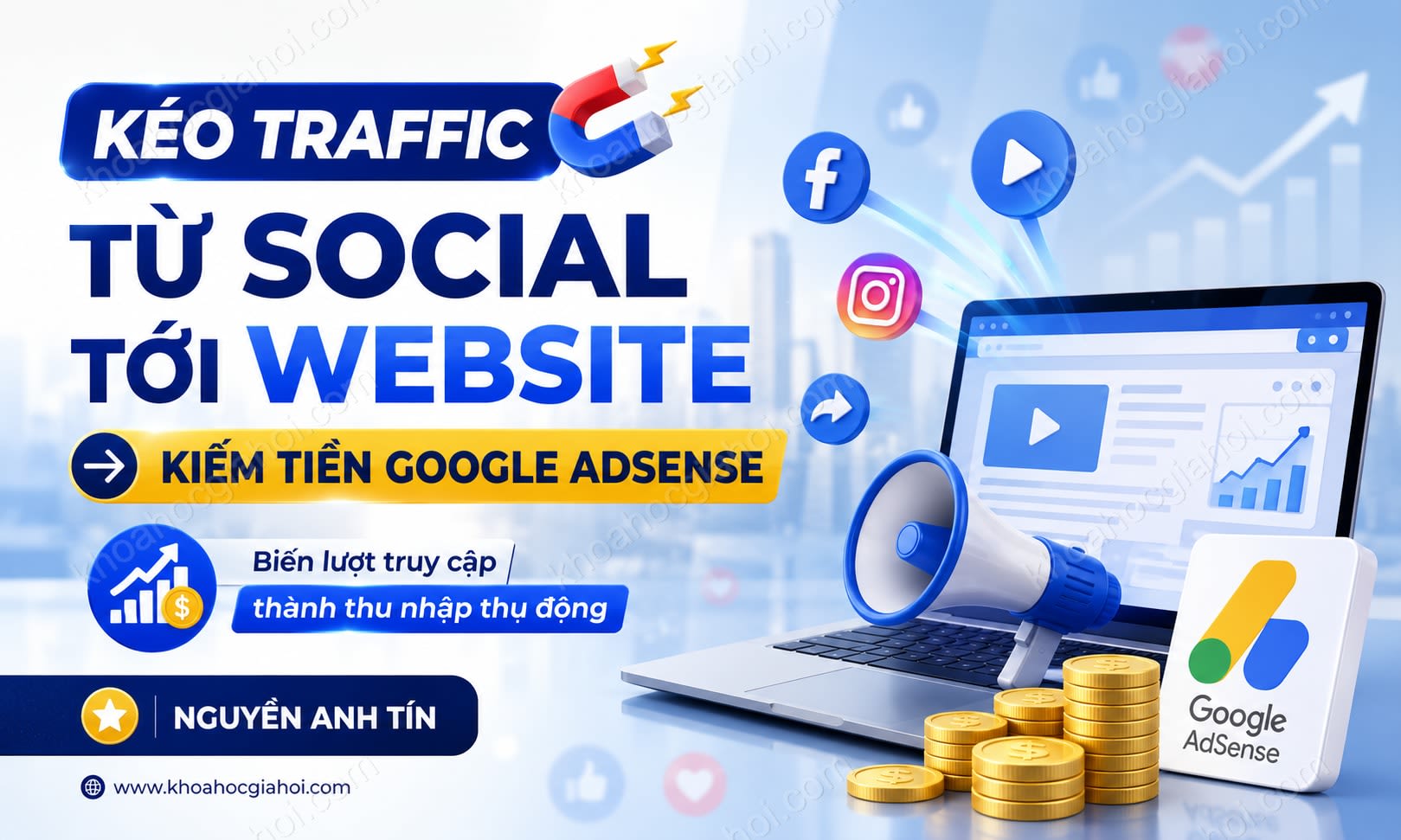 Khóa Học Kéo Traffic Từ Social Tới Website Để Kiếm Tiền Google Adsense – Nguyễn Anh Tín