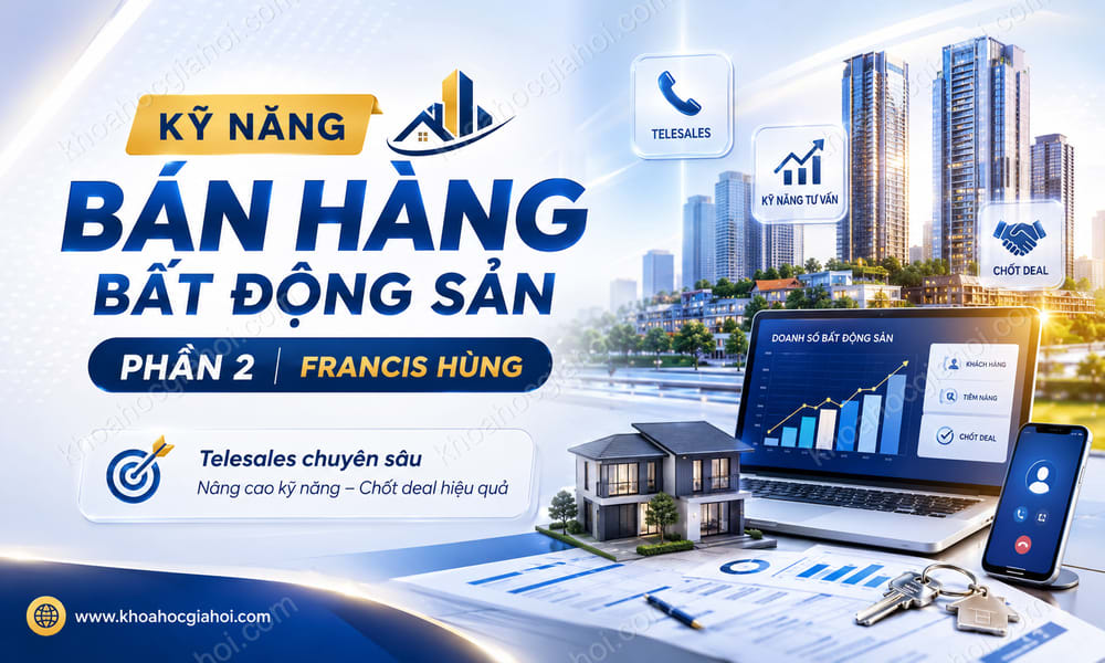 Khóa Học Kỹ Năng Bán Hàng Bất Động Sản (phần 2) – Francis Hùng