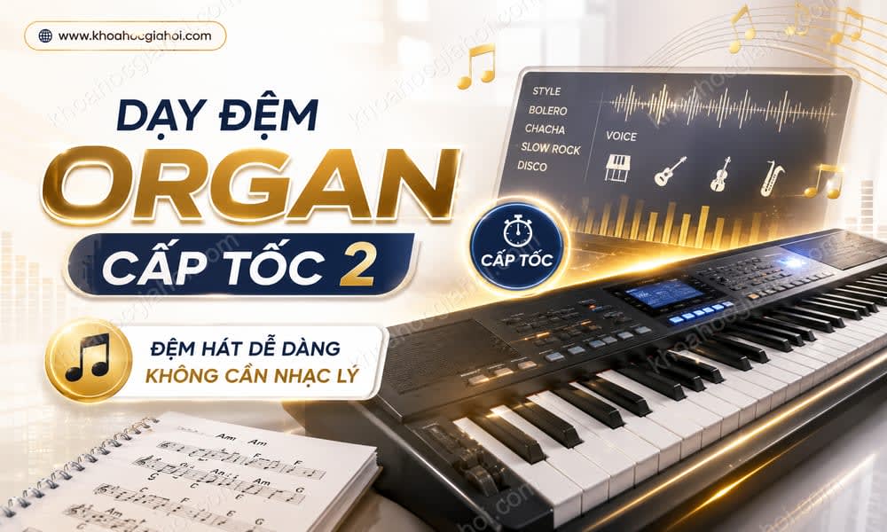 Khóa Học Dạy Đệm Organ Cấp Tốc 2