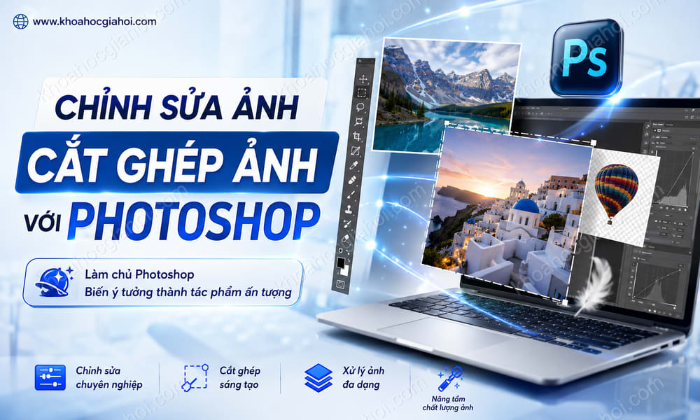 Khóa Học Chỉnh Sửa Ảnh, Cắt Ghép Ảnh Với Photoshop