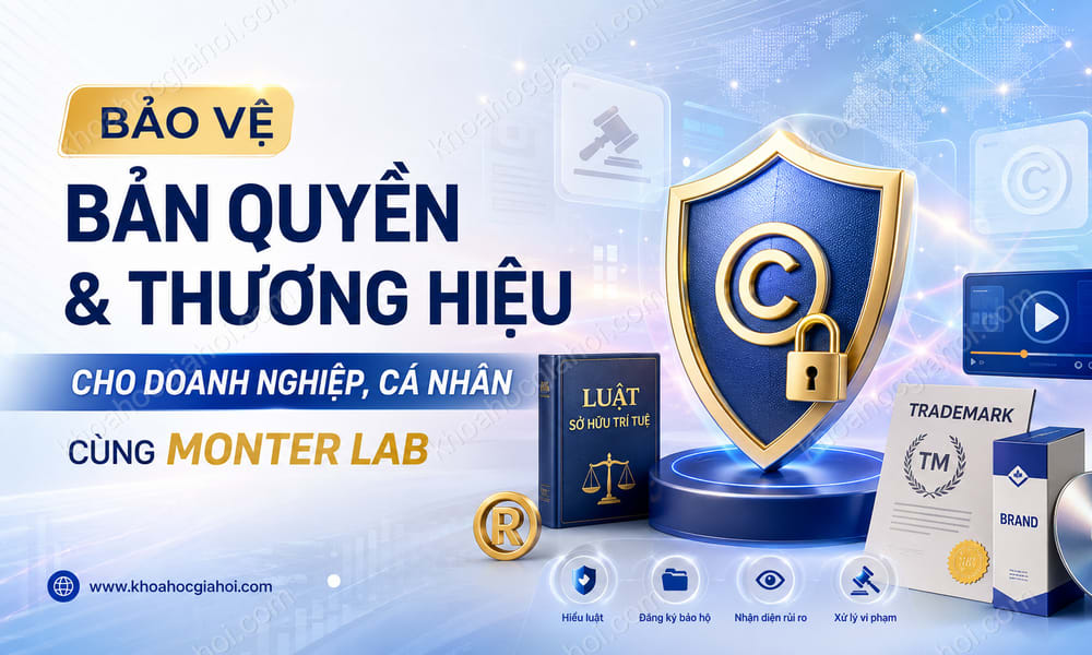 Khóa Học Bảo Vệ Bản Quyền & Thương Hiệu Cho Doanh Nghiệp, Cá Nhân Cùng Monter Lab