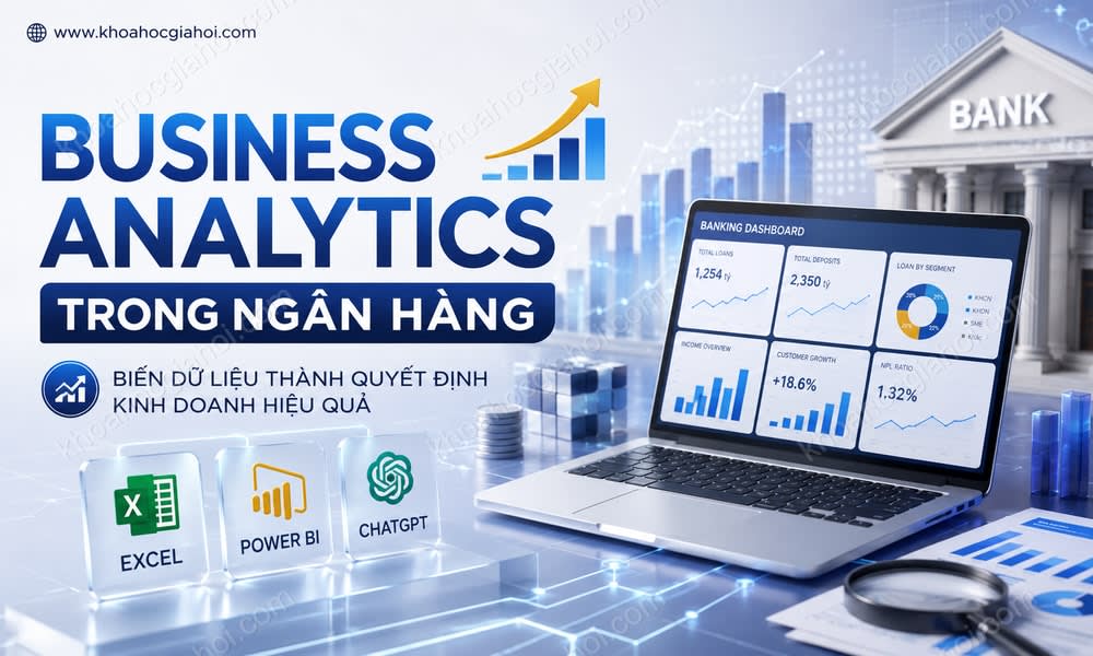 Khóa Học Business Analytics - Phân Tích Dữ Liệu Kinh Doanh Trong Ngân Hàng