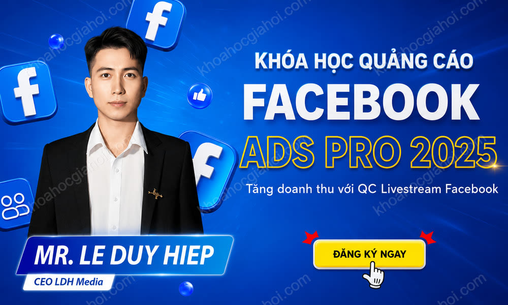 Khóa Học Facebook Ads Pro 2025 – Làm Chủ Quảng Cáo Facebook, Tăng Gấp 3 Doanh Số Trong 30 Ngày