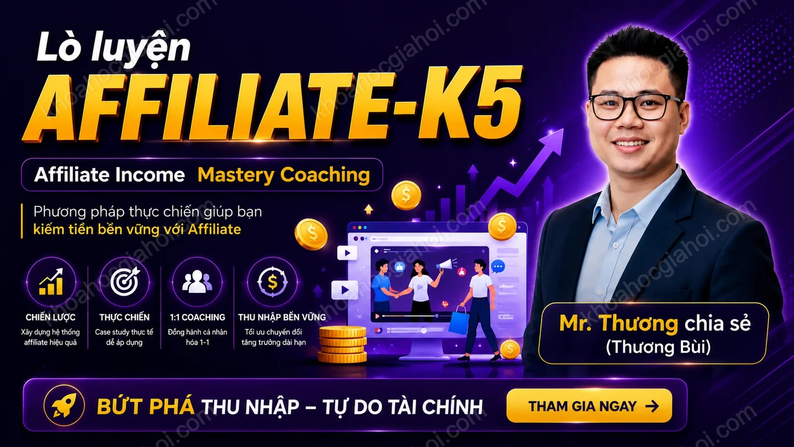 Khóa học Lò luyện Affiliate – Mr. Thương chia sẻ (Thương Bùi) – CHƯƠNG TRÌNH COACHING THỰC CHIẾN: BIẾN TƯ DUY THÀNH TIỀN TỆ!
